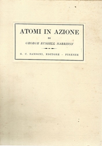 Russel Harrison,George. - Atomi in azione. Il mondo della Fisica creativa.