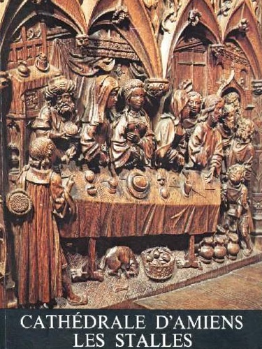 Prache,Goerges. - Les Stalles de la Cathedrale d'Amiens, XVIe Siecle.