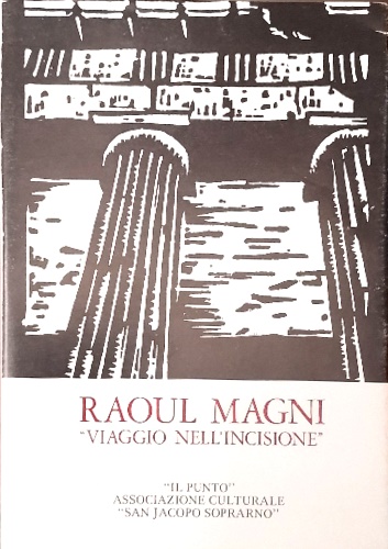 Catalogo: - Raoul Magni. Viaggio nell'incisione.