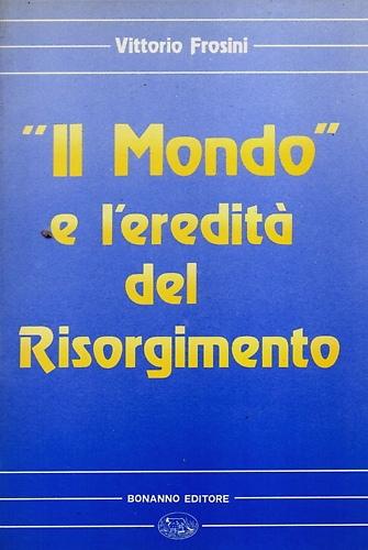 Frosini, Vittorio. - Il mondo e l'eredit del Risorgimento.
