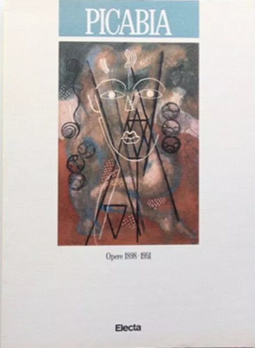 Catalogo della Mostra: - Picabia opere 1898-1951.