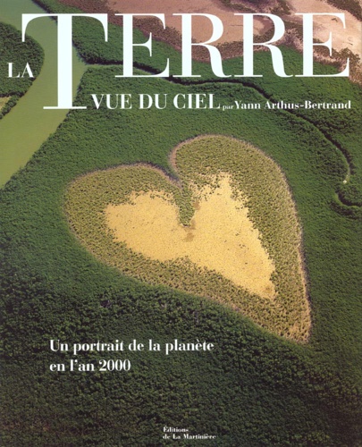 Bertrand,Yann Arthus. - La Terre vue du ciel: Un portrait de la plante en l'an 2000.