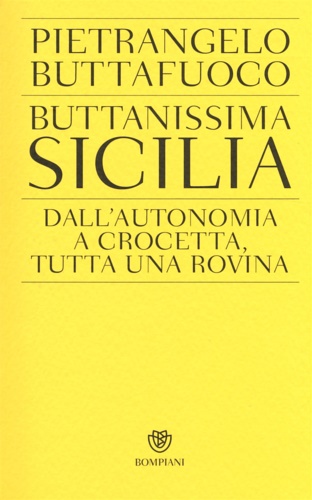 Buttafuoco, Pietrangelo. - Buttanissima Sicilia. Dall'autonomia a Crocetta, tutta una rovina.