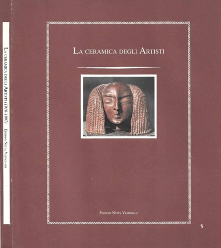 Catalogo: - La ceramica degli Artisti (1910-1997).