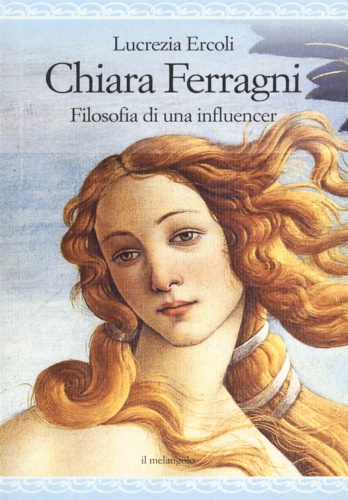 Ercoli, Lucrezia. - Chiara Ferragni. Filosofia di un'influencer.