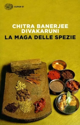 Divakaruni, Chitra Banerjee. - La maga delle spezie.