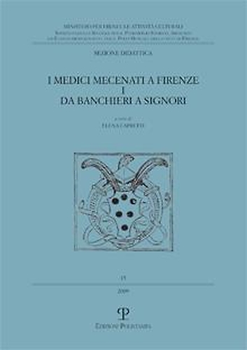 Capretti,Elena (a cura di)., - I Medici mecenati a Firenze. Vol.I:Da banchieri a signori. Attraverso la storia delle pi