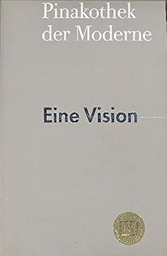 Catalogo: - Pinakothek der Moderne: Eine Vision des Museums fur Kunst, Architektur und Design des 20. Jahrhunderts in Munchen : Staatsgalerie Moderner Kunst, ... Museum fur Angewandte Kunst.