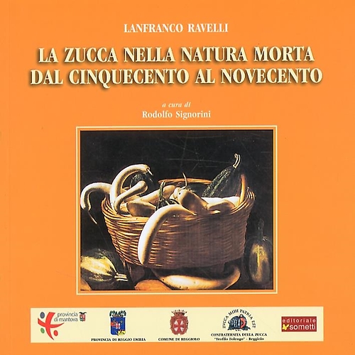 Ravelli, Lanfranco. - La zucca nella natura morta dal Cinquecento al Novecento. Atti del II Convegno sulla Zuc