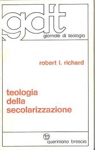 Richard,Robert L. - Teologia della secolarizzazione.