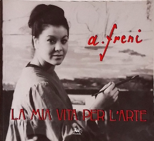 Catalogo: - La mia vita per l'arte. Antonietta Freni.