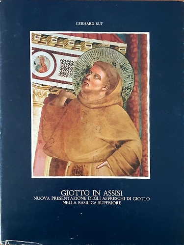 Ruf,Gerhard. - Giotto in assisi. Nuova presentazione degli affreschi di Giotto nella basilica superiore.