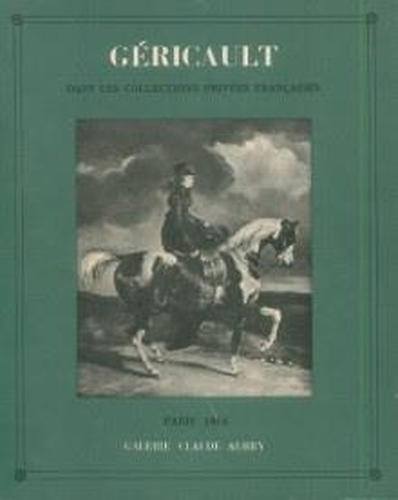 Catalogue: - Gericault dans les collections prives francaises Catalogue prsente par la Gal