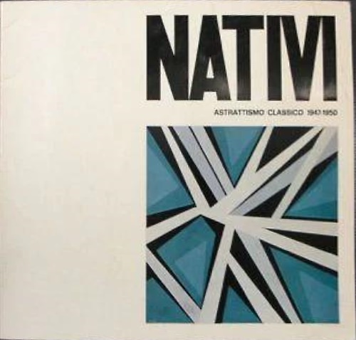 Catalogo della Mostra: - Gualtiero Nativi. Astrattismo classico 1947-50. Testimonianze di Corrado Cagli