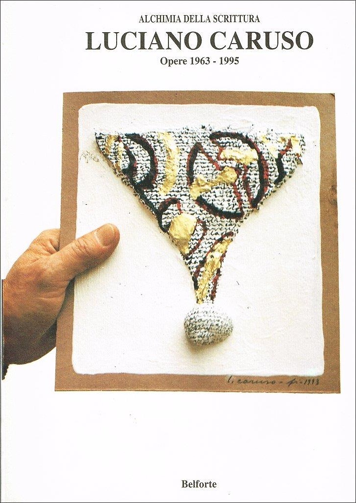 Catalogo: - Luciano Caruso. Opere 1963-1995. Alchimia della scrittura. Volume pubblicato in occasione