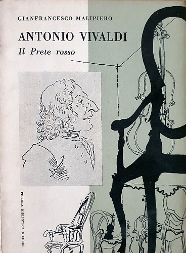 Malipiero, Gianfranco. - Antonio Vivaldi Il prete rosso