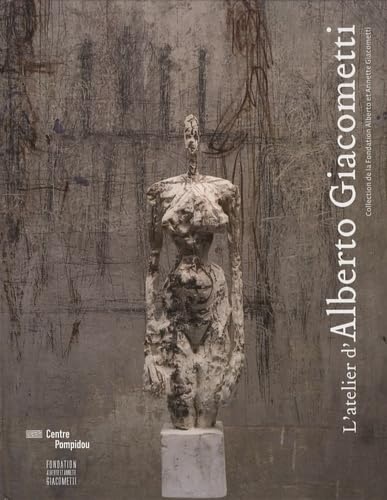 Catalogo della Mostra: - L'Atelier d'Alberto Giacometti. Collection de la Fondation Alberto et Annette Giacometti.