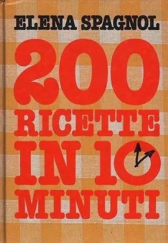 Spagnol,Elena. - 200 ricette in 10 minuti.