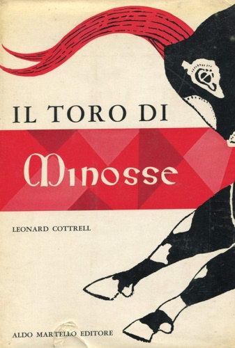 Cottrell,Leonard. - Il toro di Minosse. Creta, il minotauro e la civilt micenea.