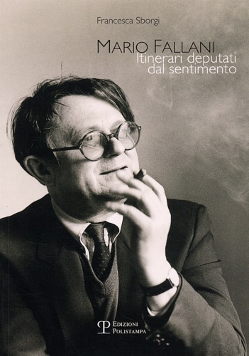 Sborgi, Francesca. - Mario Fallani. Itinerari deputati dal sentimento.