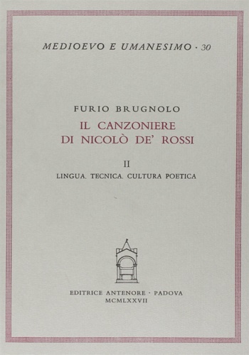 Brugnolo,Furio. - Il Canzoniere di Nicol de' Rossi. Vol.II:Lingua, tecnica, cultura poetica.
