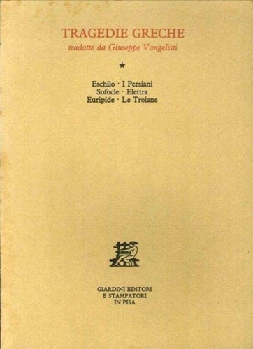 Eschilo. Sofocle. Euripide. - Tragedie greche. I persiani. Elettra. Le Troiane.