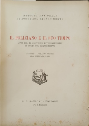 Atti del IV Conv.Internaz.di Studi sul Rinascimento: - Il Poliziano e il suo tempo.