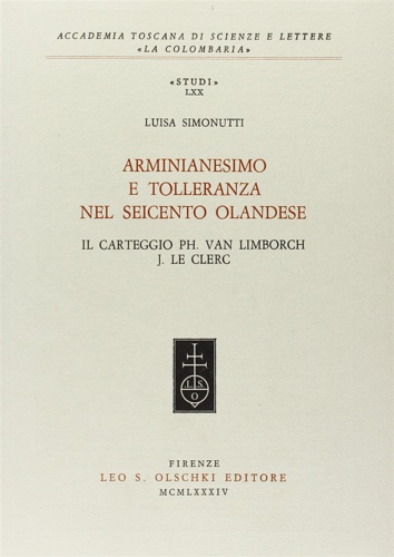 Simonutti,Luisa. - Arminianesimo e tolleranza nel Seicento olandese. Il carteggio Ph.Van Limborch-J.Le Clerc.