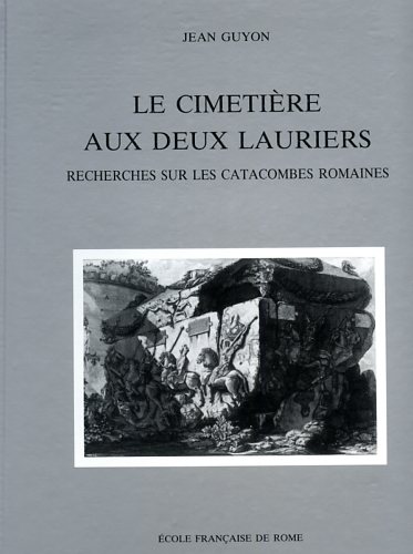 Guyon,Jean. - Le Cimetire aux deux Lauriers. Recherches sur les catacombes romaines.