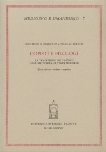 Reynolds,Leighton D. Wilson,Nigel G. - Copisti e filologi. La tradizione dei classici dall'Antichit ai tempi moderni.