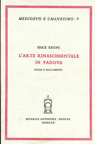 Rigoni,Erice. - L'arte rinascimentale in Padova. Studi e documenti.