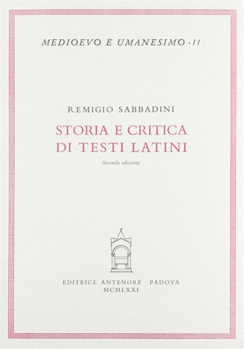 Sabbadini,Remigio. - Storia e critica di testi latini. Cicerone,Donato,Tacito,Celso,Plauto,Plinio,Quintiliano,Livio e Sallustio,Commedia ignota.