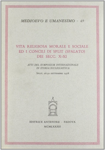 Atti del Symposium Internazionale di storia ecclesiastica: - Vita religiosa morale e sociale ed i Concili di Split (Spalato) dei secc.X-XI.