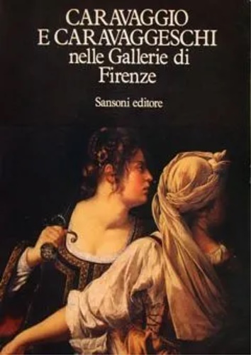 Catalogo della Mostra: - Caravaggio e i caravaggeschi nelle Gallerie di Firenze.