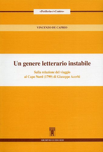 De Caprio,Vincenzo. - Un genere letterario instabile. Sulla relazione del viaggio al Capo Nord (1799) di Giuseppe Acerbi.