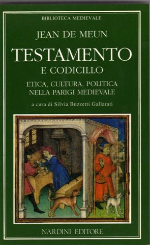 De Meun,Jean. - Testamento e codicillo. Etica, cultura, politica nella Parigi Medievale.