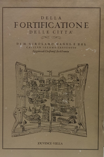 M.Girolamo Maggi e del capitan Iacomo Castriotto (1583).. - Della fortificatione delle citt.