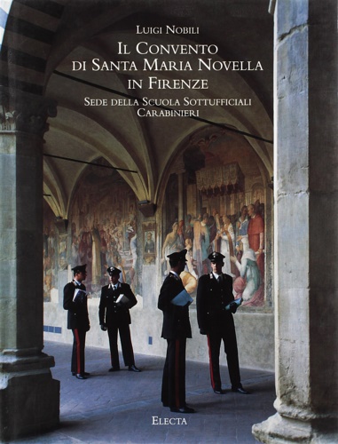 Nobili,Luigi. - Il convento di Santa Maria Novella in Firenze. Sede della Scuola Sottufficiali Carabinieri.