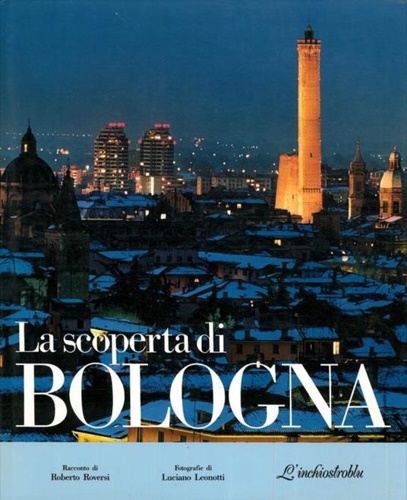 Roversi,Roberto. - La scoperta di Bologna.