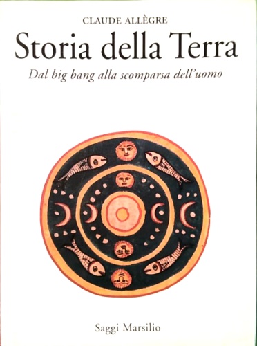 Allgre,CLaude. - Storia della Terra. Dal Big Bang alla scomparsa dell'uomo.