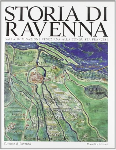 Berengo,M. Ricci,G. Fontana,V. Pirazzoli,N. e altri. - Storia di Ravenna. IV.Dalla dominazione veneziana alla conquista francese.