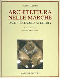 Mariano,Fabio. - Architettura nelle Marche dall'Et Classica al Liberty.