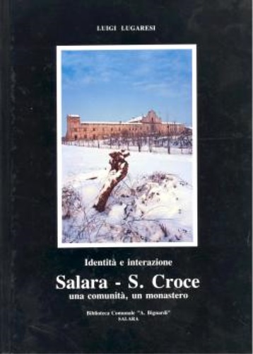 Lugaresi,Luigi. - Identit e interazione. Salara -S. Croce. Una comunit, un monastero.