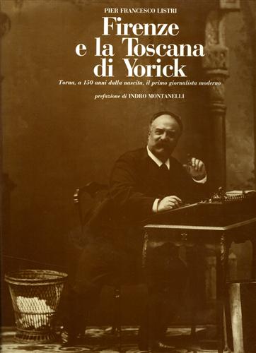 Listri,Pier Francesco. - Firenze e la Toscana di Yorick. Torna, a 150 anni dalla nascita, il primo giornalista moderno.