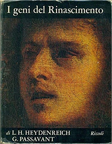 Heydenreich,Ludwig H. Passavant,Gunter. - I geni del Rinascimento. Arte Italiana 1500-1540.