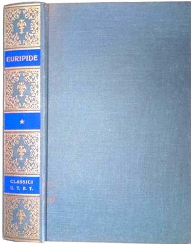Euripide. - Tragedie. Vol.I:Ciclope, Alcesti, Medea, Eraclidi, Ippolito, Andromaca.