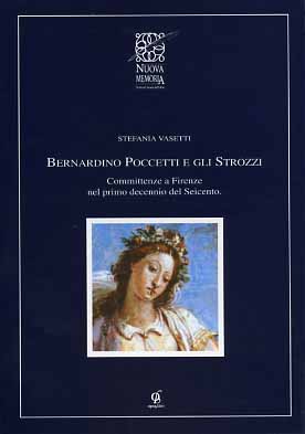 Vasetti,Stefania. - Bernardino Poccetti e gli Strozzi. Committenze a Firenze nel primo decennio del Seicento.