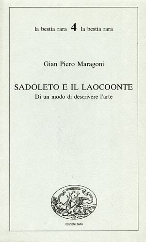 Maragoni,Gian Piero. - Sadoleto e il Laocoonte. Di un modo di descrivere l'arte.