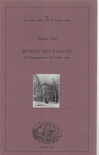 Pieri,Marzio. - Borgo selvaggio. Da Parmigianino al Verdi's after minimamente diversa.
