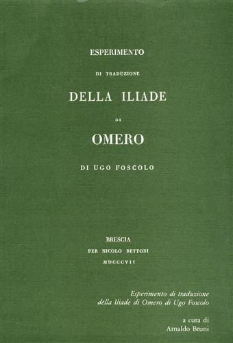 Foscolo,Ugo. - Esperimento di traduzione della Iliade di Omero.